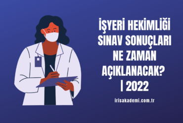 İşyeri Hekimliği Sınav Sonuçları Ne Zaman Açıklanacak? | 2022
